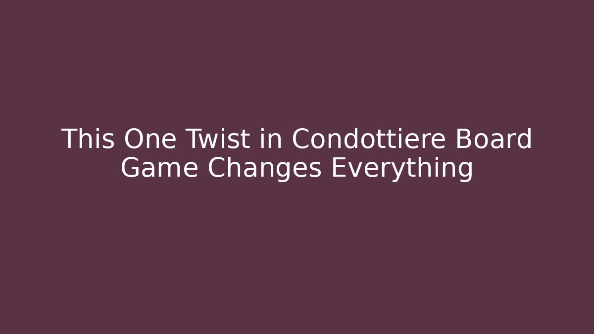 This One Twist in Condottiere Board Game Changes Everything
