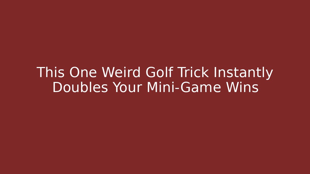 This One Weird Golf Trick Instantly Doubles Your Mini-Game Wins
