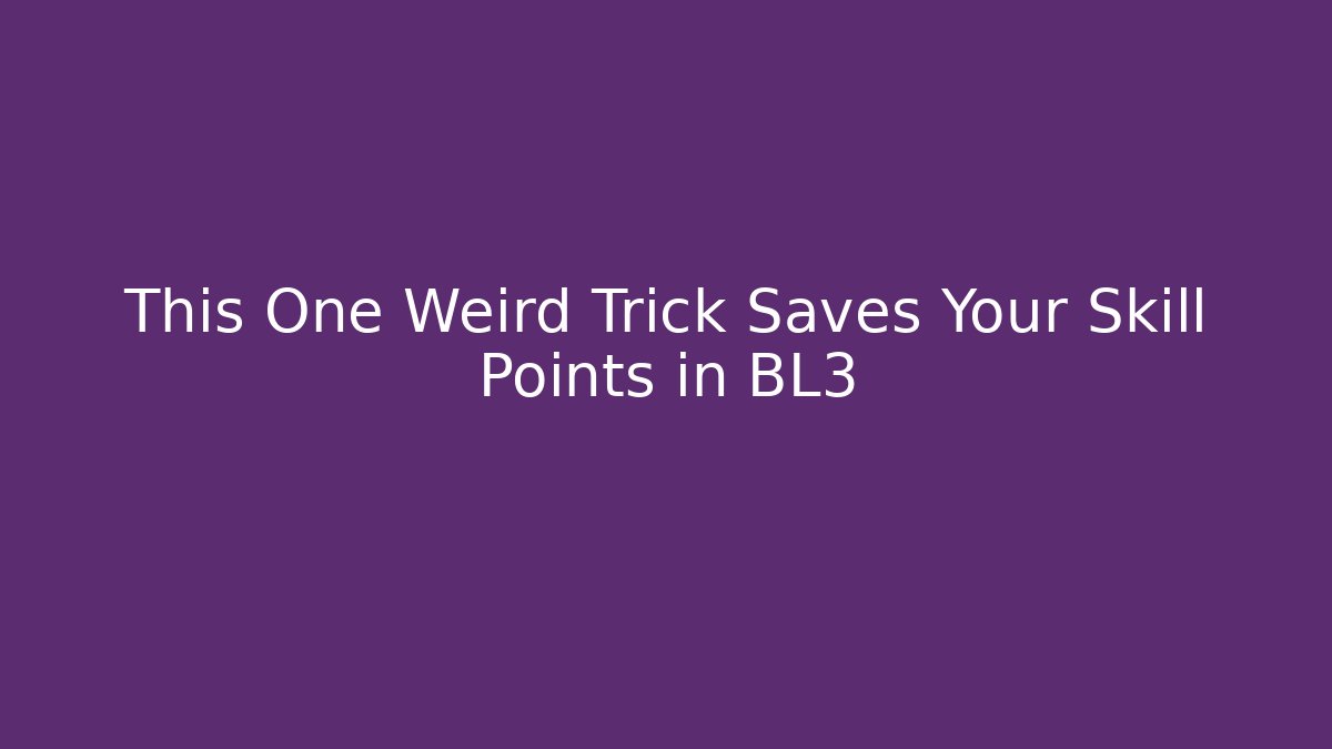 This One Weird Trick Saves Your Skill Points in BL3