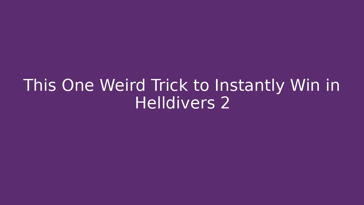 This One Weird Trick to Instantly Win in Helldivers 2