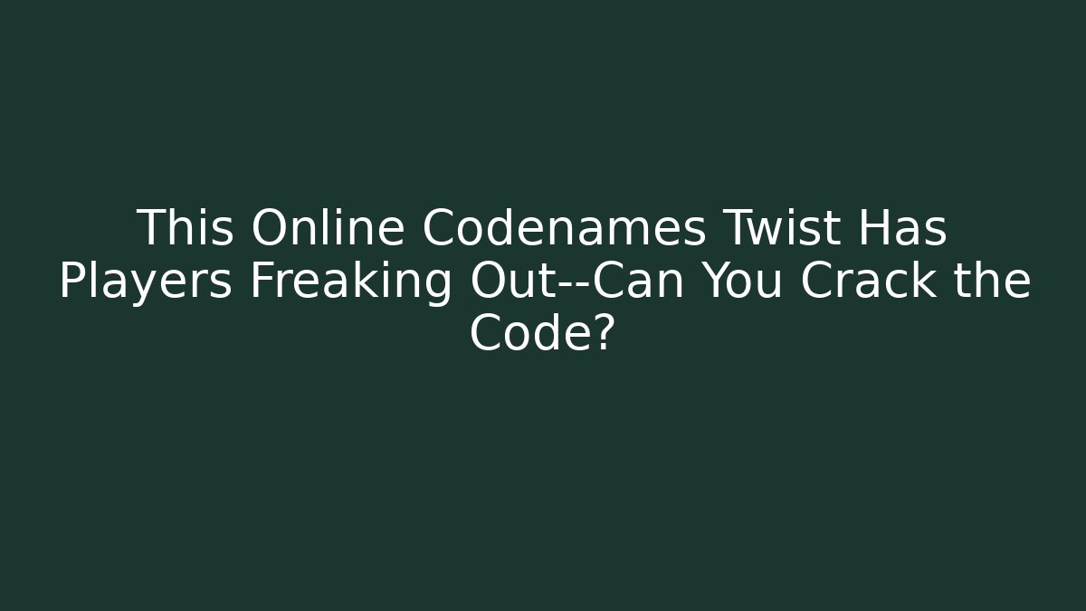 This Online Codenames Twist Has Players Freaking Out—Can You Crack the Code? - Celivion