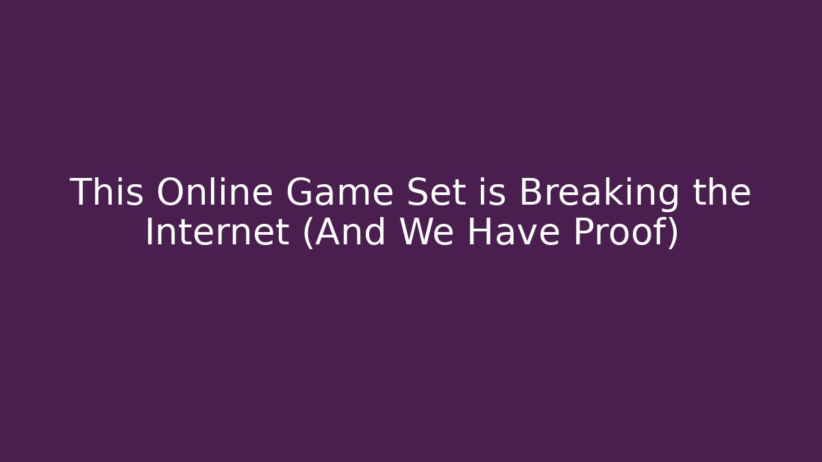This Online Game Set is Breaking the Internet (And We Have Proof)