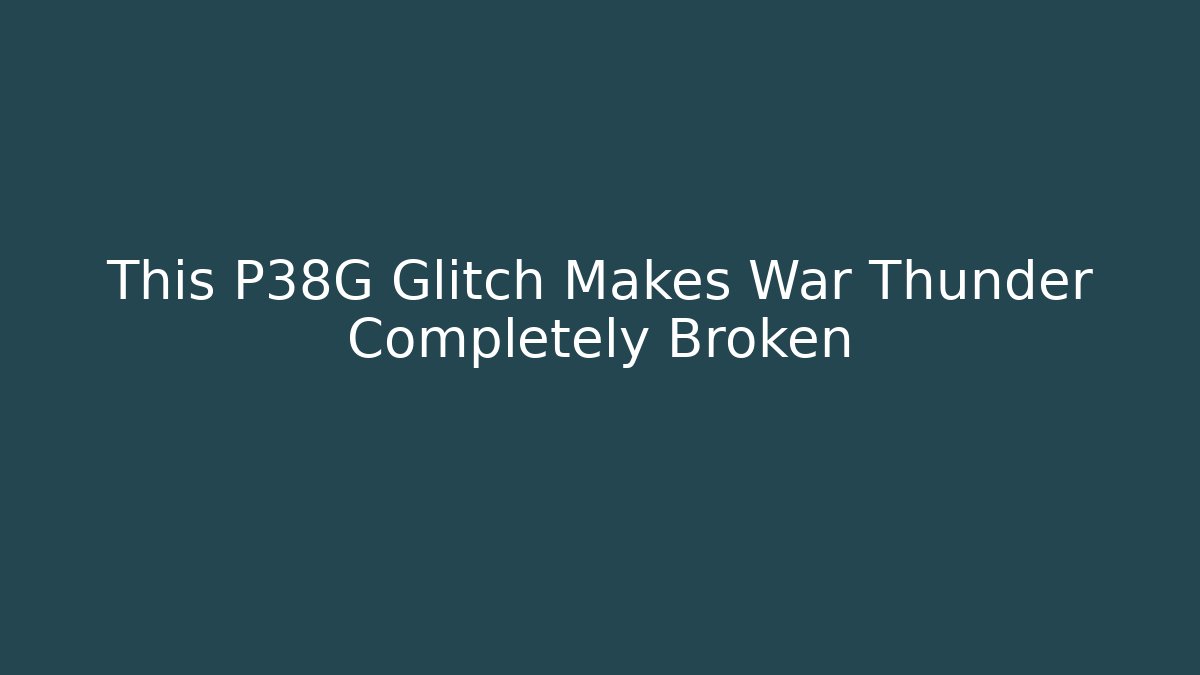 This P38G Glitch Makes War Thunder Completely Broken - Celivion