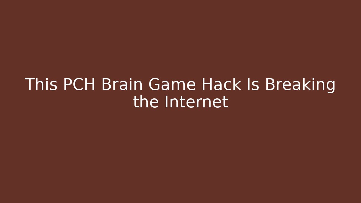 This PCH Brain Game Hack Is Breaking the Internet
