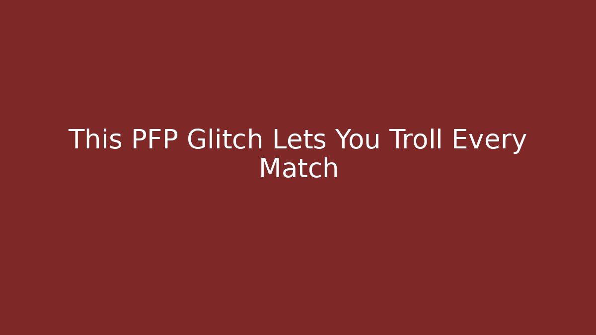 This PFP Glitch Lets You Troll Every Match