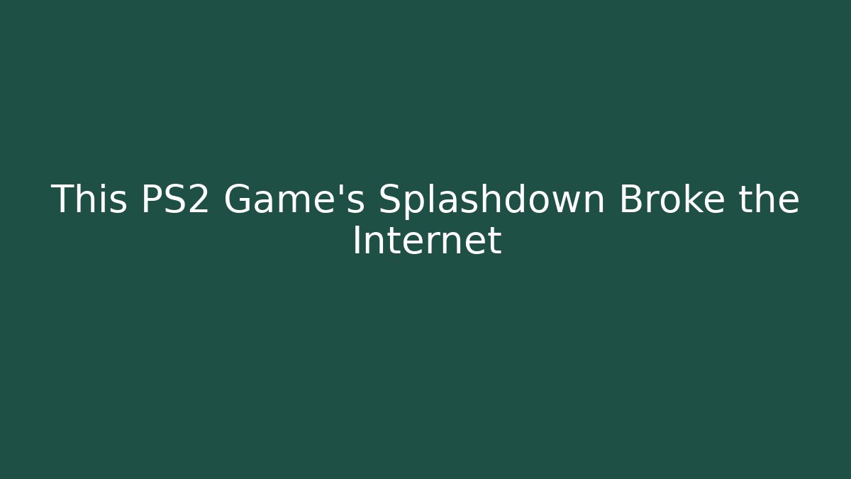 This PS2 Game's Splashdown Broke the Internet - Celivion