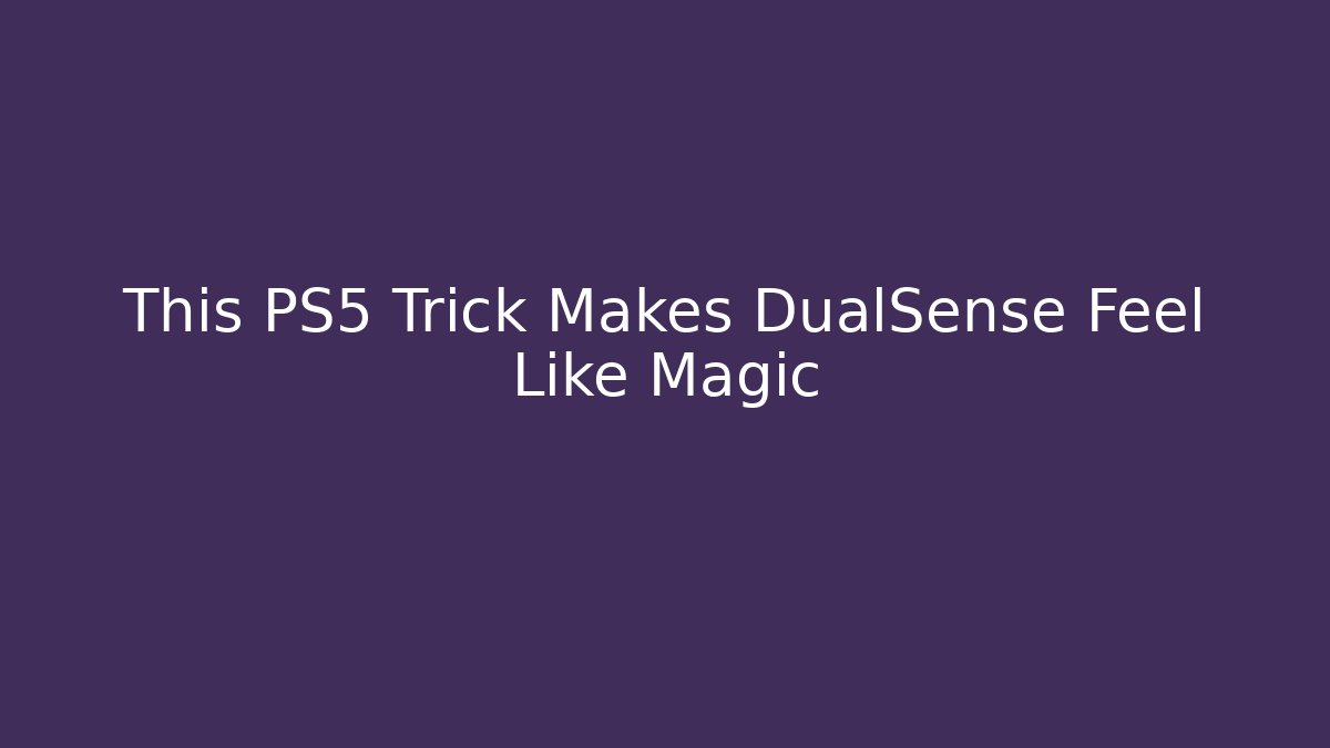 This PS5 Trick Makes DualSense Feel Like Magic - Celivion