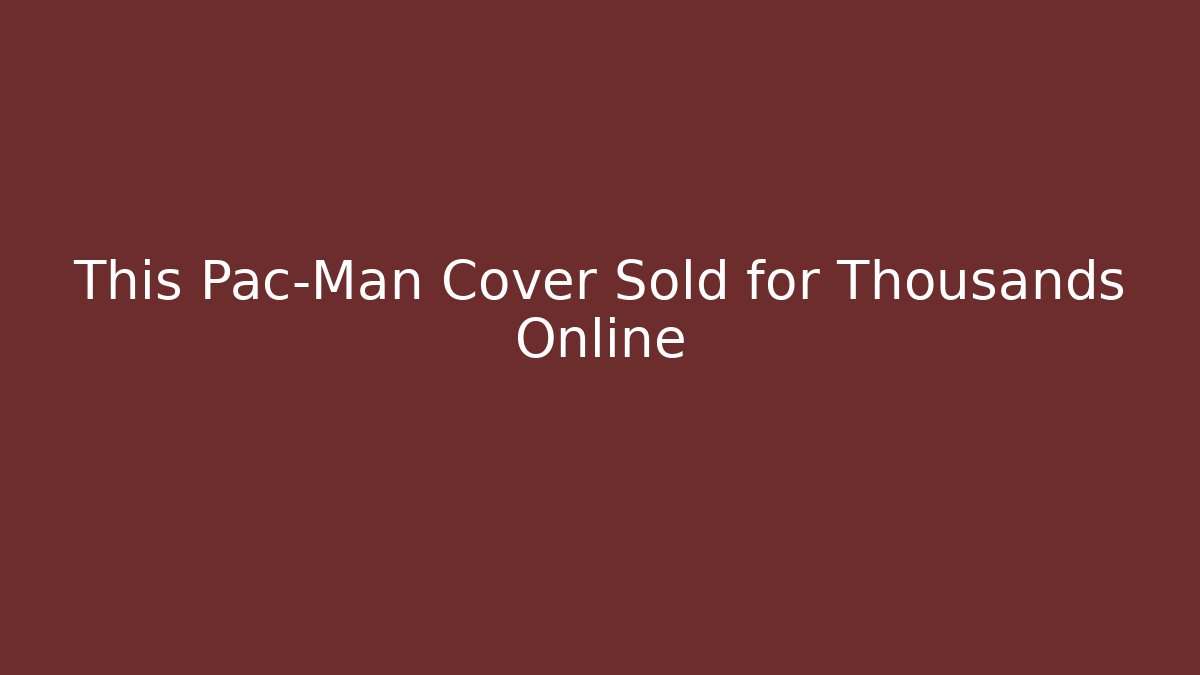 This Pac-Man Cover Sold for Thousands Online - Celivion