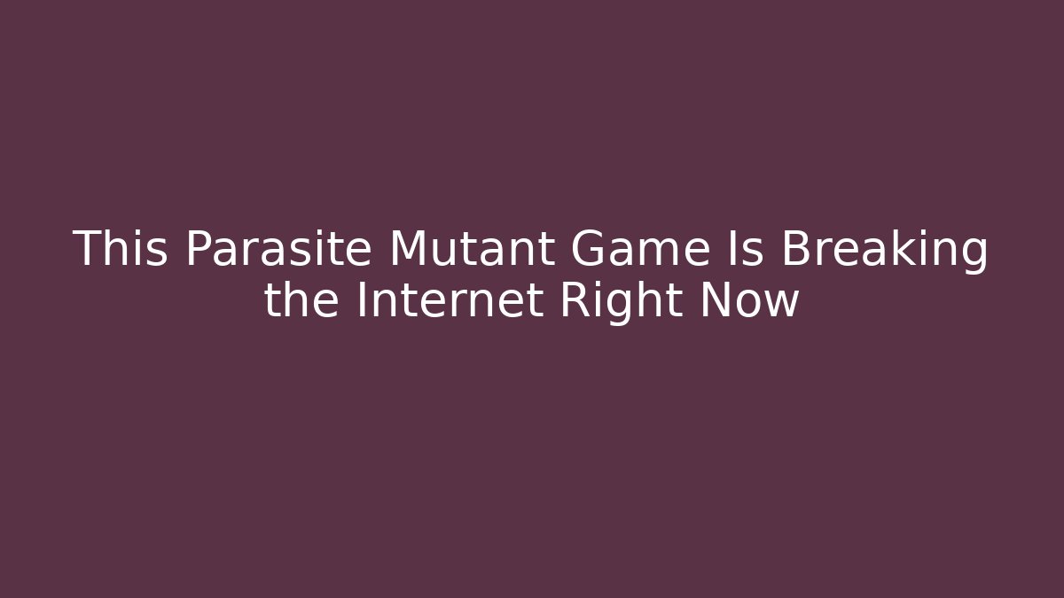 This Parasite Mutant Game Is Breaking the Internet Right Now