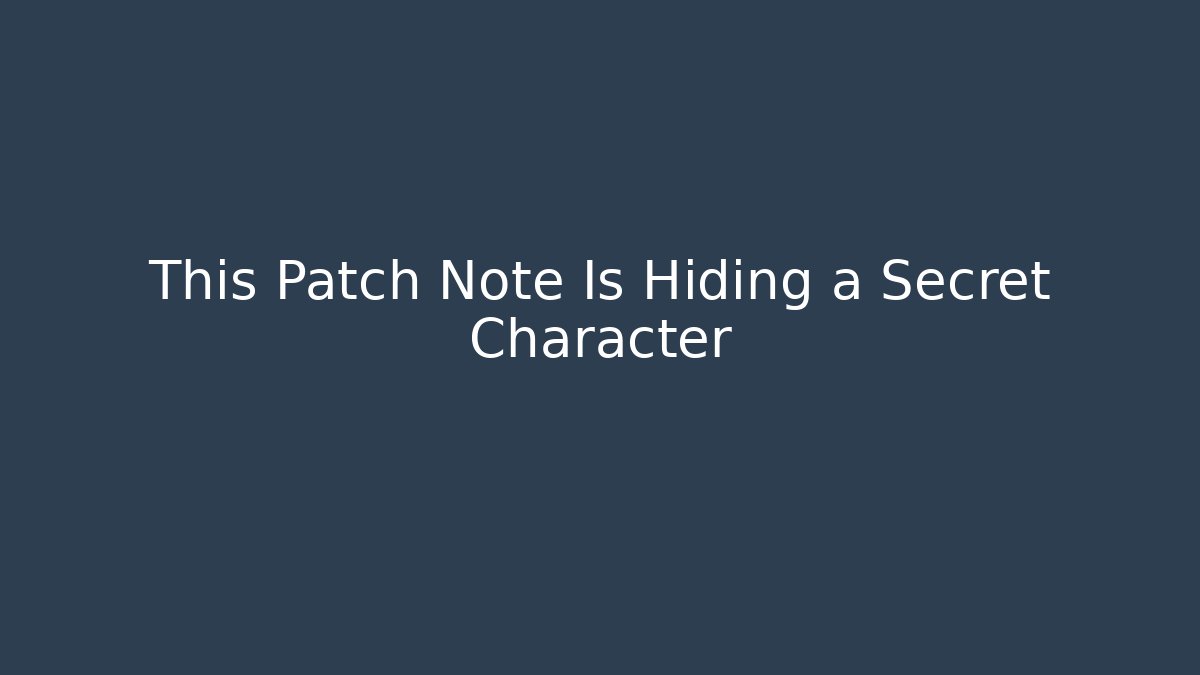This Patch Note Is Hiding a Secret Character