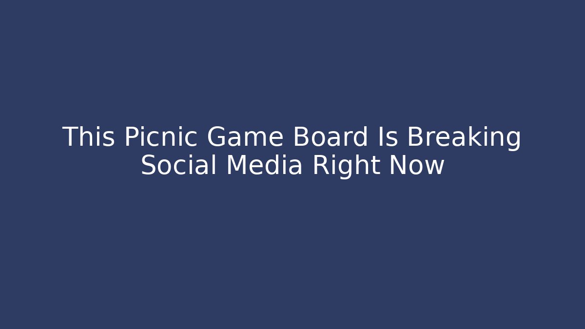 This Picnic Game Board Is Breaking Social Media Right Now