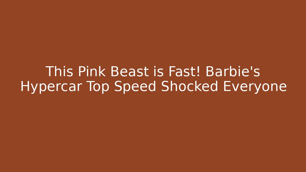 This Pink Beast is Fast! Barbie's Hypercar Top Speed Shocked Everyone