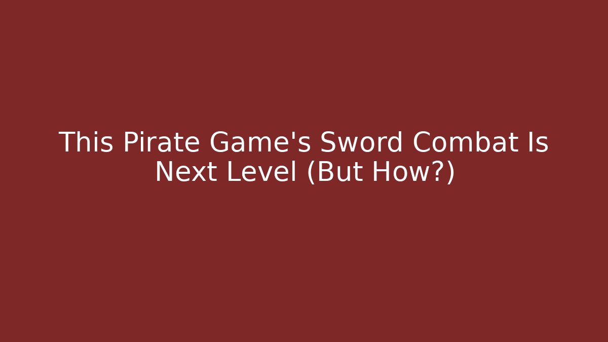 This Pirate Game's Sword Combat Is Next Level (But How?)