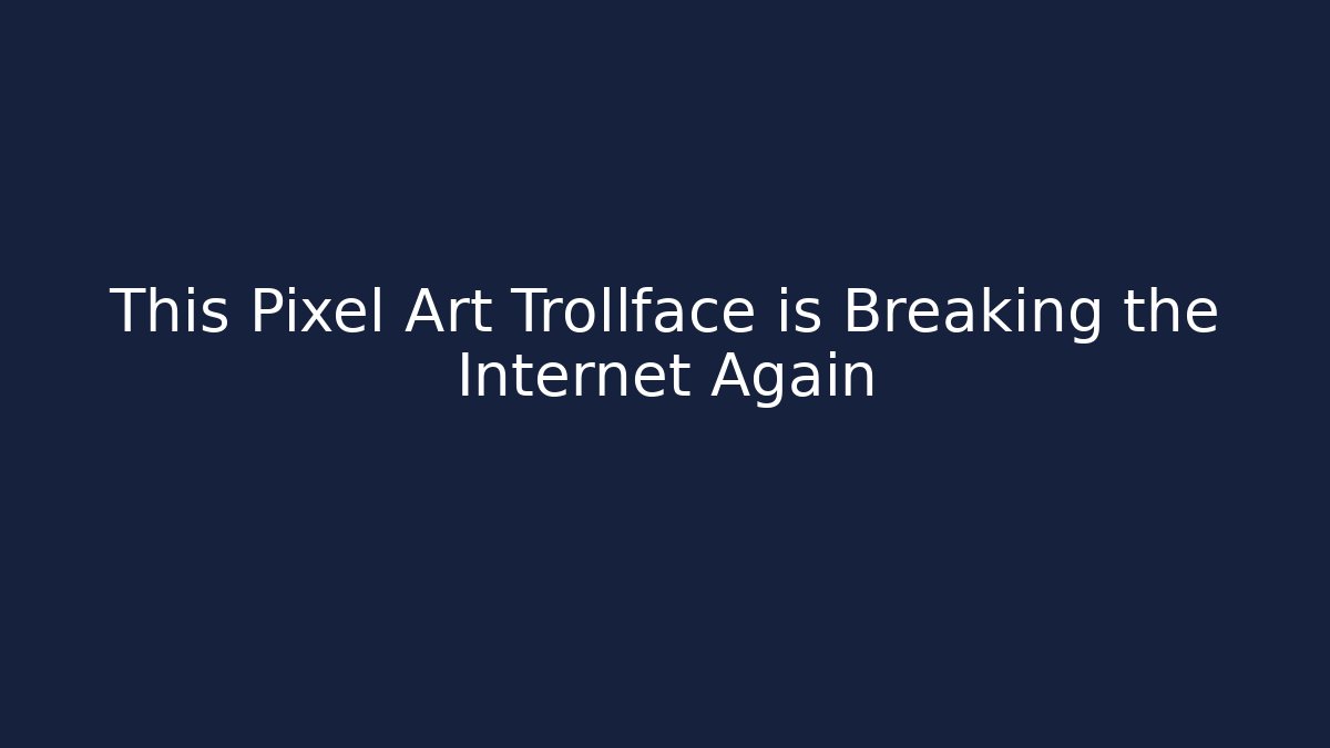 This Pixel Art Trollface is Breaking the Internet Again