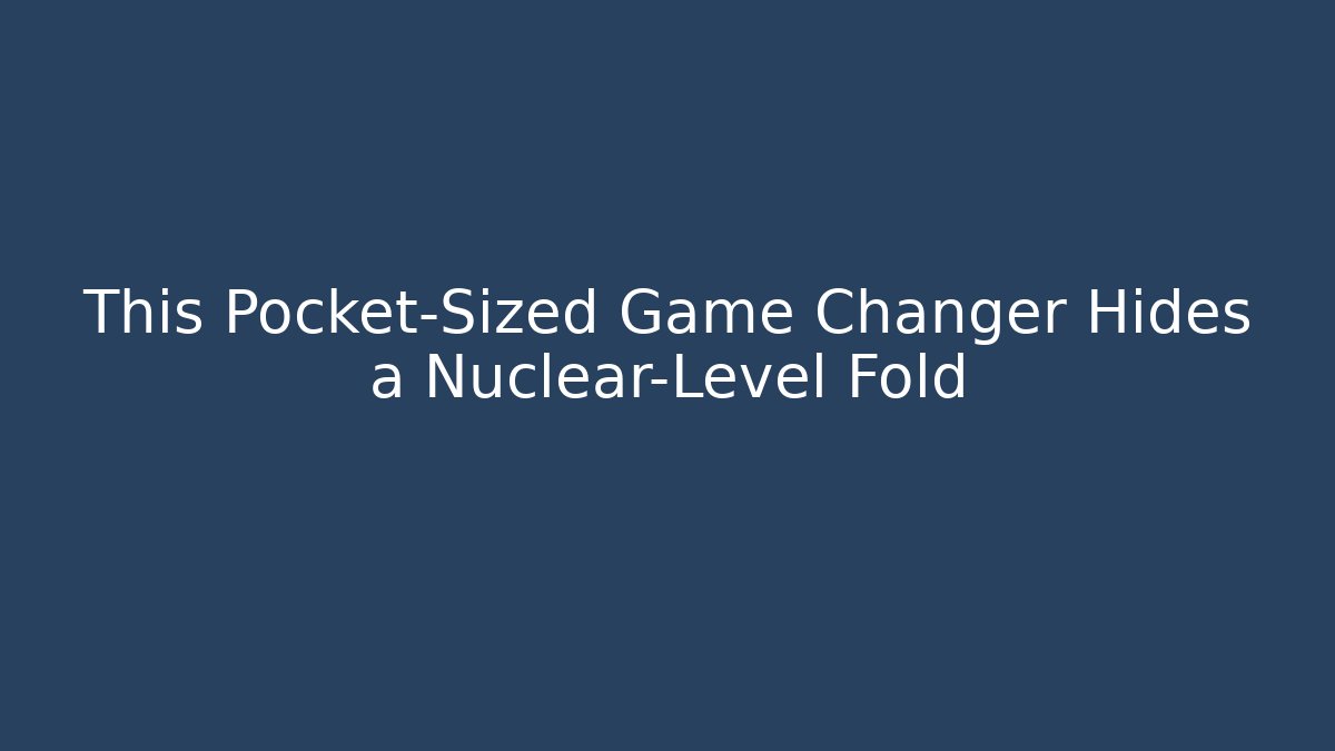 This Pocket-Sized Game Changer Hides a Nuclear-Level Fold - Celivion