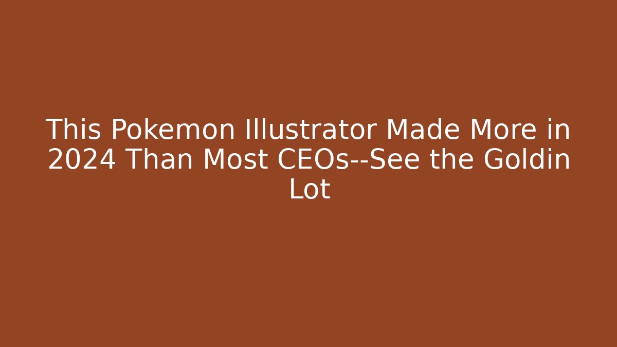 This Pokémon Illustrator Made More in 2024 Than Most CEOs—See the Goldin Lot