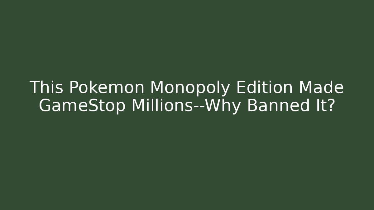 This Pokémon Monopoly Edition Made GameStop Millions—Why Banned It?
