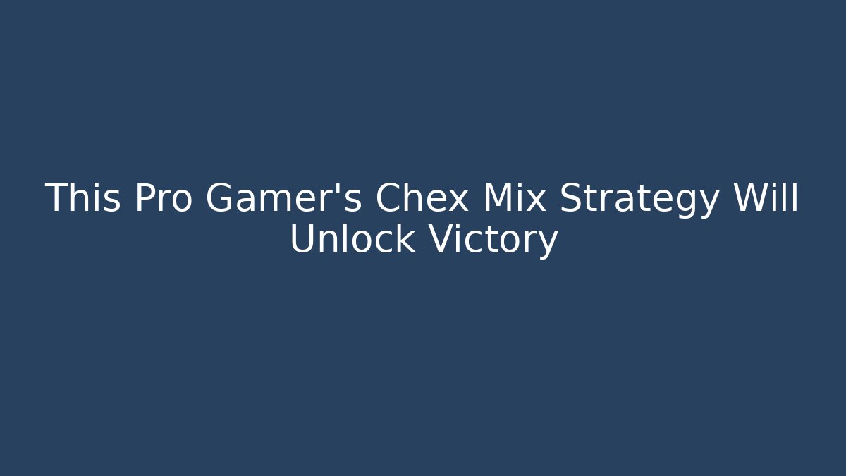 This Pro Gamer’s Chex Mix Strategy Will Unlock Victory