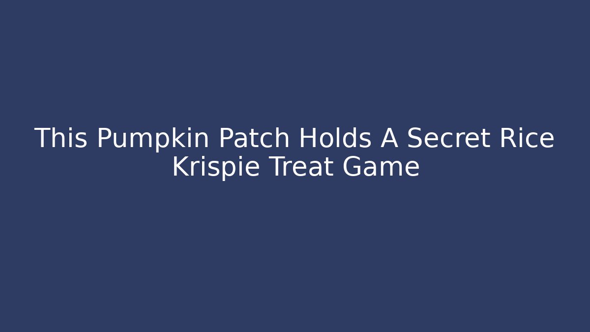 This Pumpkin Patch Holds A Secret Rice Krispie Treat Game