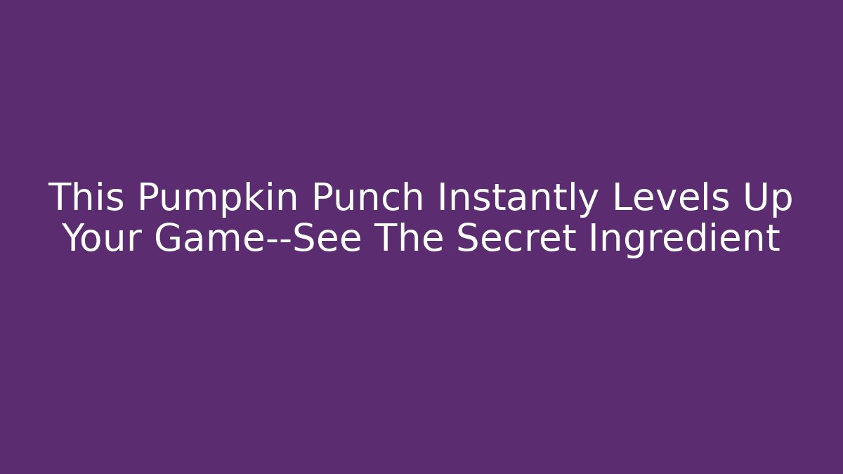 This Pumpkin Punch Instantly Levels Up Your Game—See The Secret Ingredient