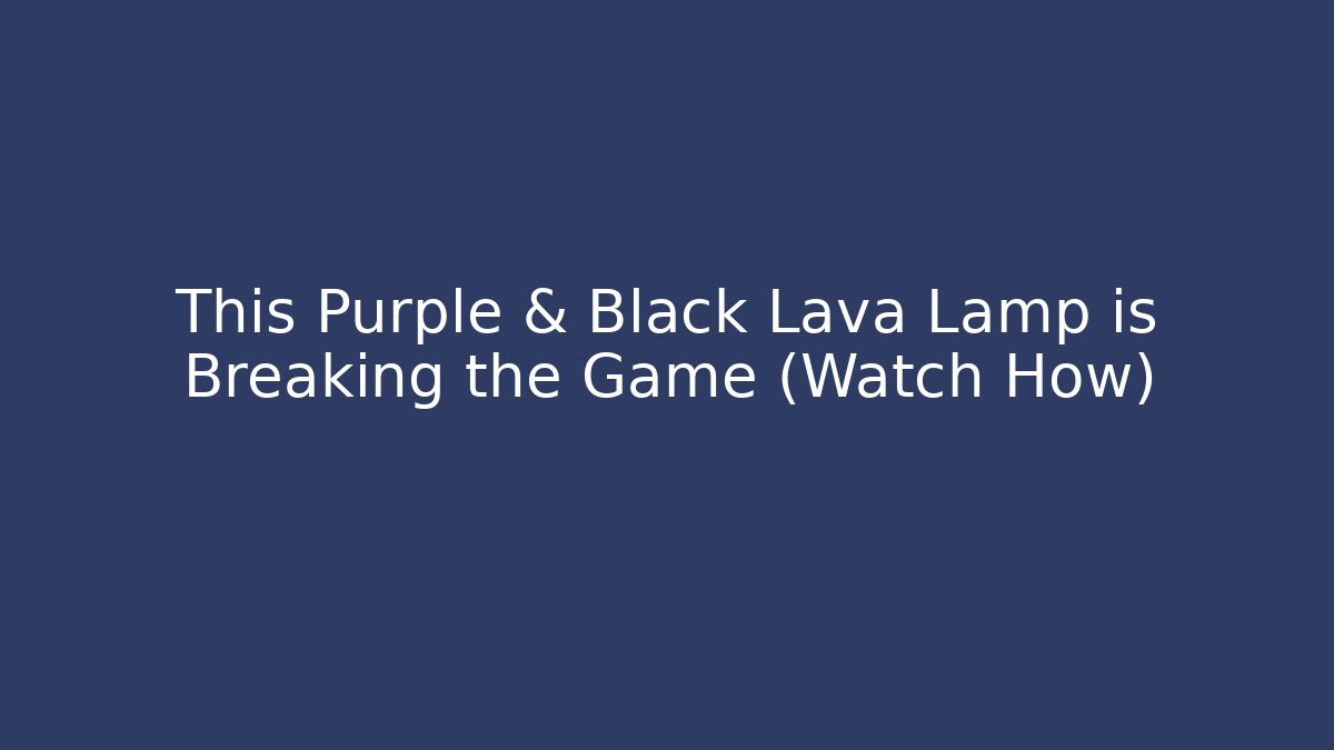 This Purple & Black Lava Lamp is Breaking the Game (Watch How)