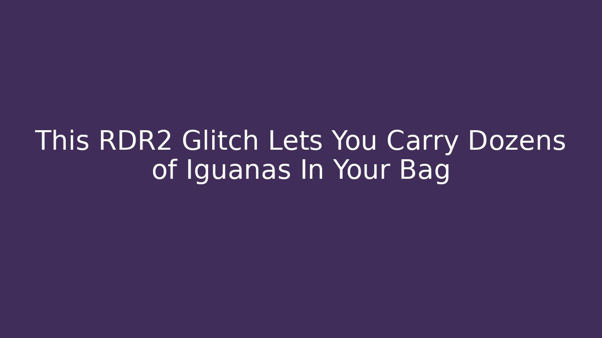 This RDR2 Glitch Lets You Carry Dozens of Iguanas In Your Bag