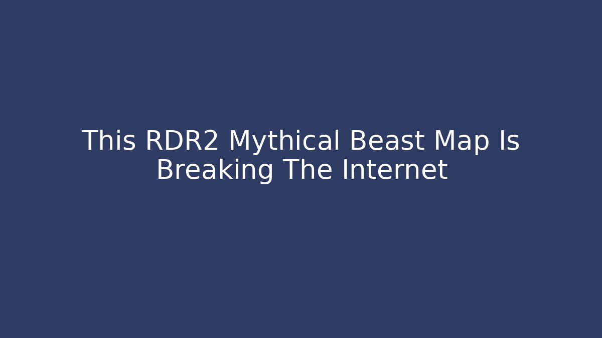 This RDR2 Mythical Beast Map Is Breaking The Internet - Celivion