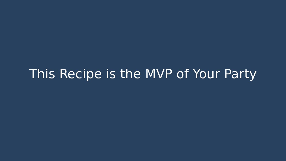 This Recipe is the MVP of Your Party