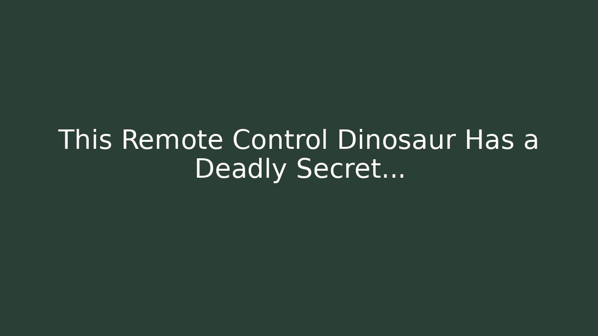 This Remote Control Dinosaur Has a Deadly Secret...