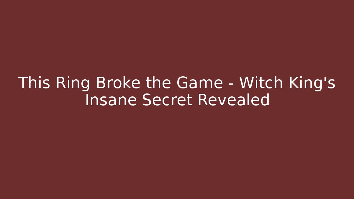 This Ring Broke the Game – Witch King’s Insane Secret Revealed