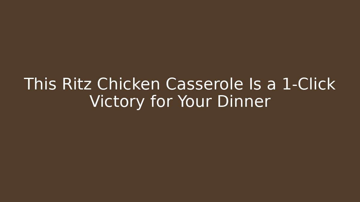 This Ritz Chicken Casserole Is a 1-Click Victory for Your Dinner