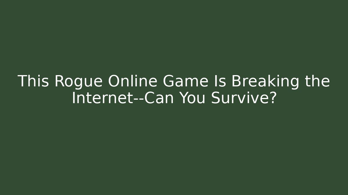 This Rogue Online Game Is Breaking the Internet—Can You Survive?