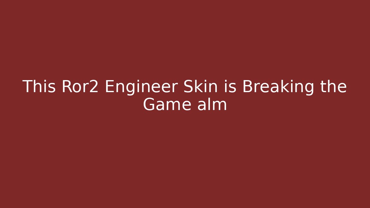 This Ror2 Engineer Skin is Breaking the Game alm - Celivion