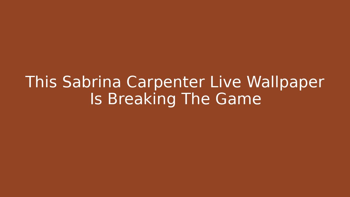 This Sabrina Carpenter Live Wallpaper Is Breaking The Game