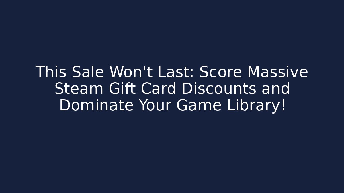 This Sale Won’t Last: Score Massive Steam Gift Card Discounts and Dominate Your Game Library!