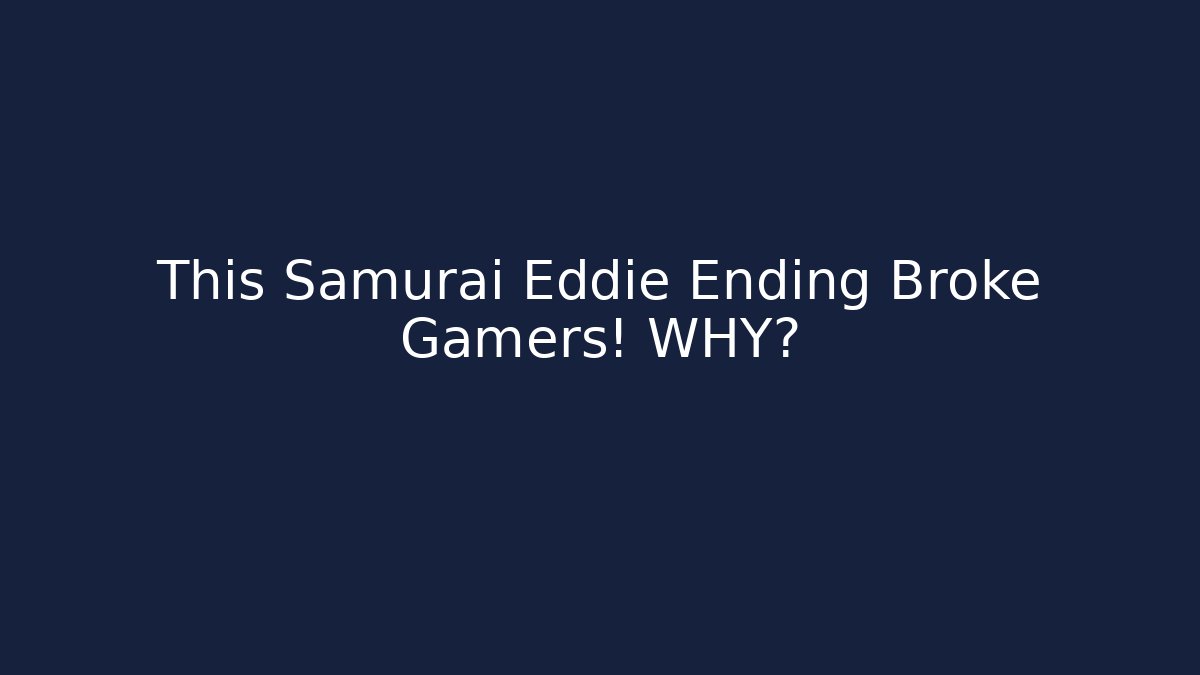 This Samurai Eddie Ending Broke Gamers! WHY? - Celivion