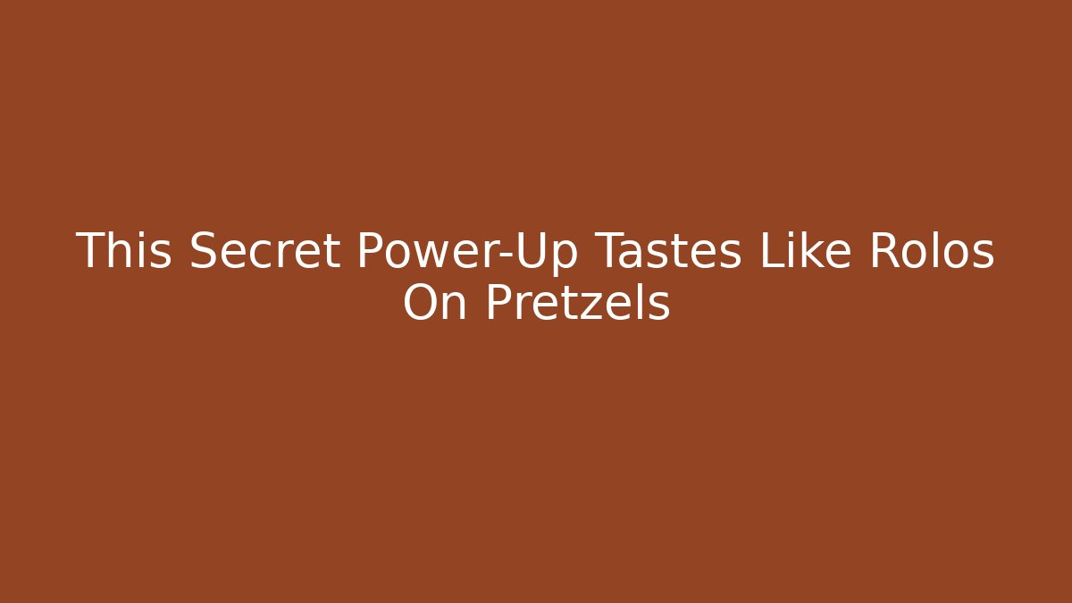 This Secret Power-Up Tastes Like Rolos On Pretzels