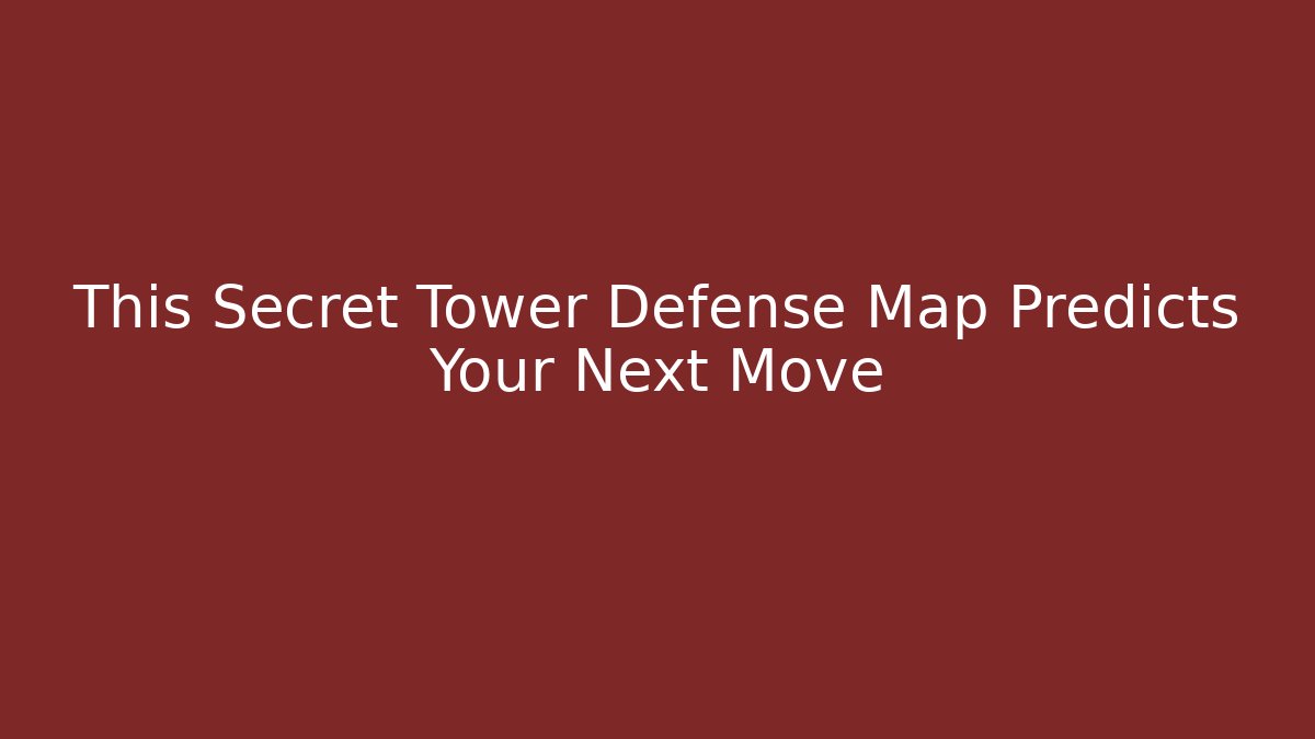 This Secret Tower Defense Map Predicts Your Next Move