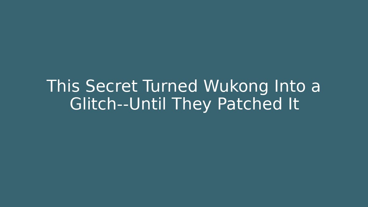 This Secret Turned Wukong Into a Glitch—Until They Patched It