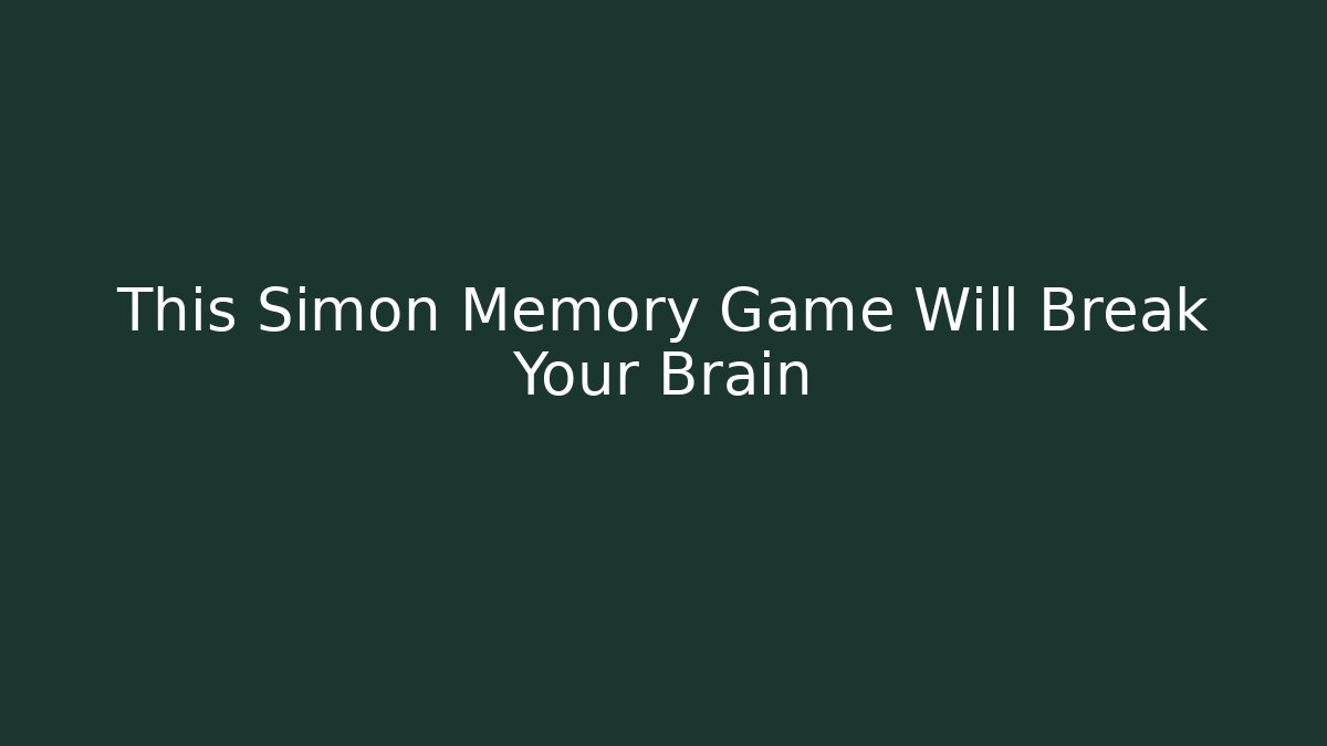This Simon Memory Game Will Break Your Brain