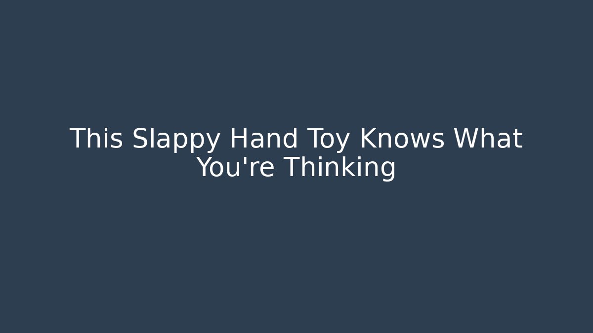 This Slappy Hand Toy Knows What You're Thinking