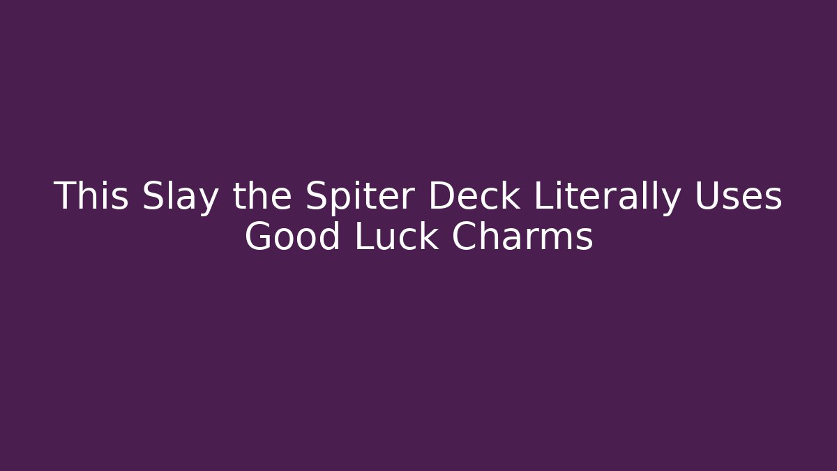 This Slay the Spiter Deck Literally Uses Good Luck Charms - Celivion