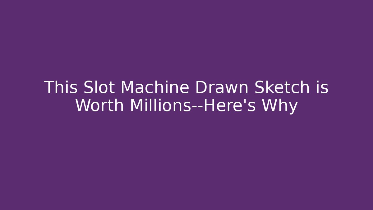 This Slot Machine Drawn Sketch is Worth Millions—Here's Why