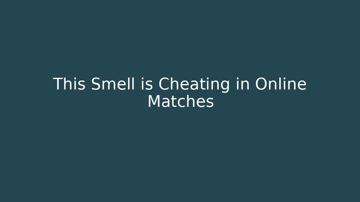 This Smell is Cheating in Online Matches