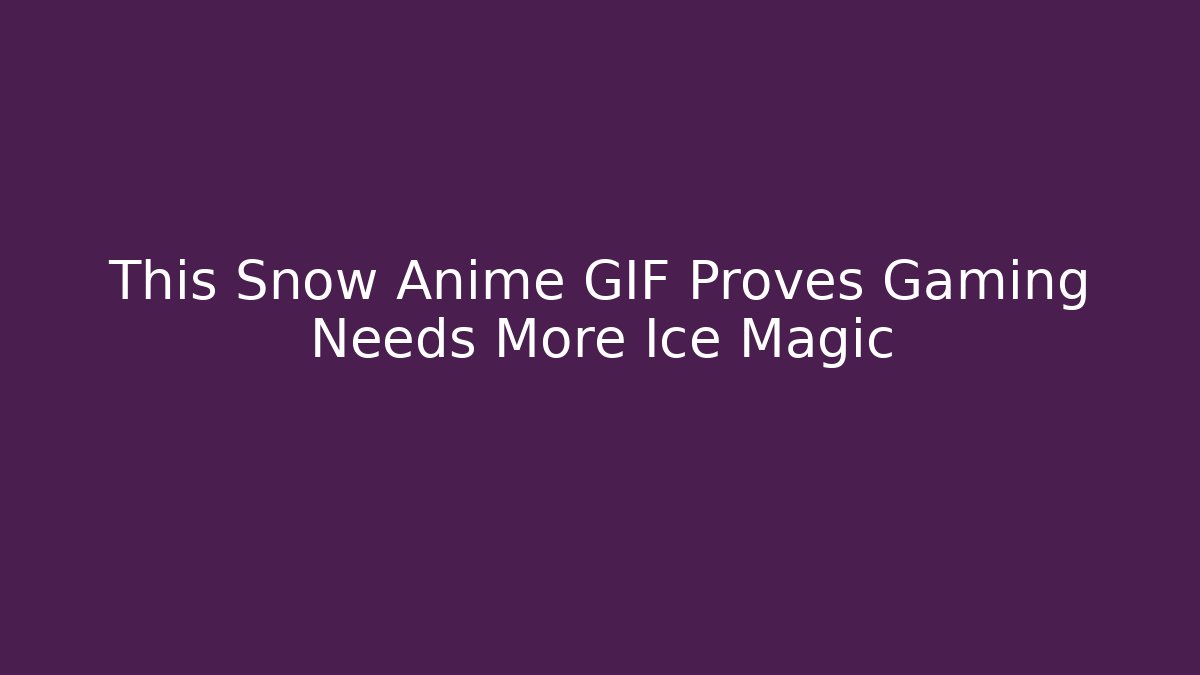 This Snow Anime GIF Proves Gaming Needs More Ice Magic