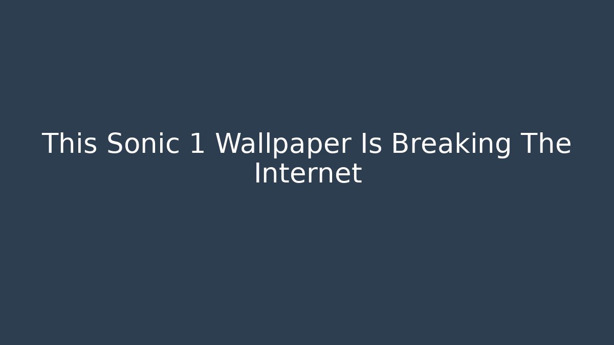 This Sonic 1 Wallpaper Is Breaking The Internet