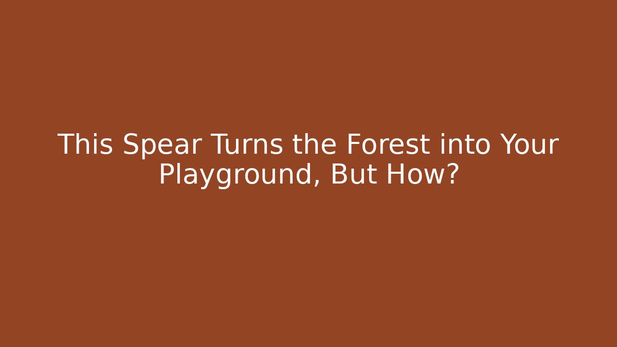This Spear Turns the Forest into Your Playground, But How? - Celivion