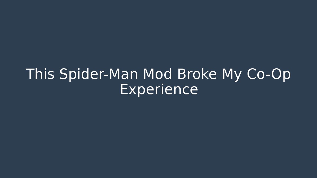This Spider-Man Mod Broke My Co-Op Experience - Celivion