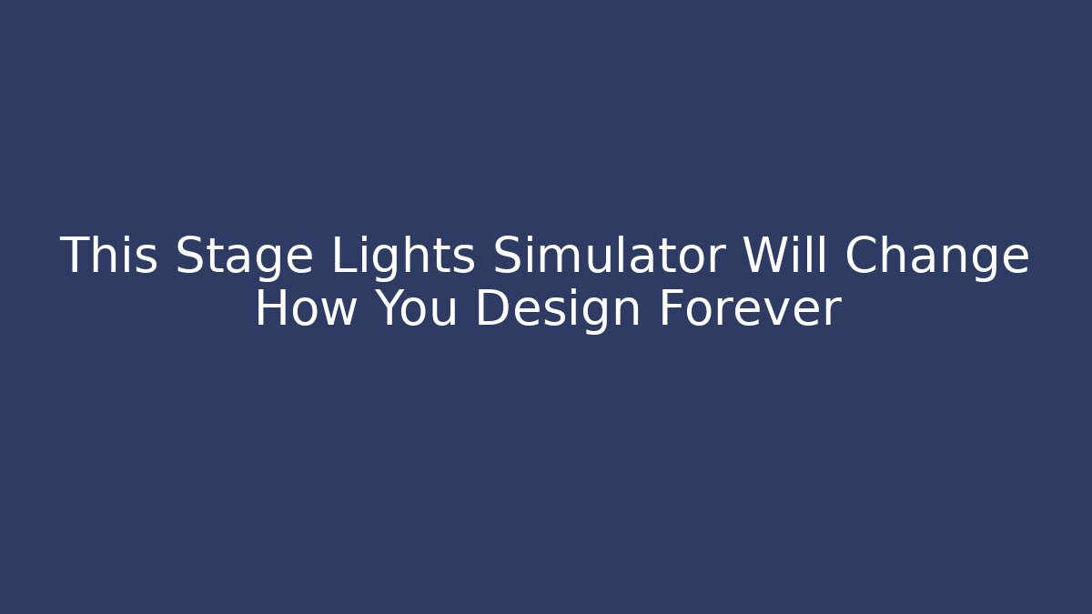 This Stage Lights Simulator Will Change How You Design Forever