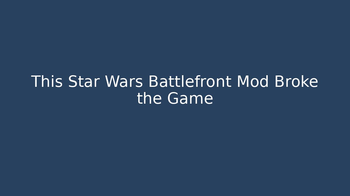 This Star Wars Battlefront Mod Broke the Game